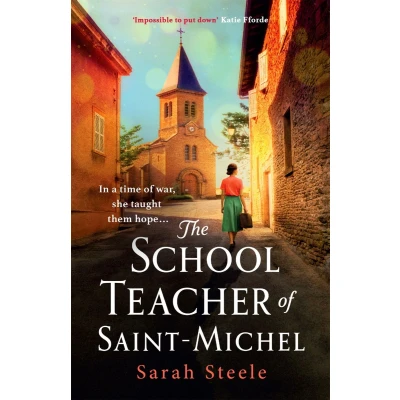 Afbeelding van The Schoolteacher of Saint Michel: inspired by true acts courage, heartwrenching WW2 historical fiction
