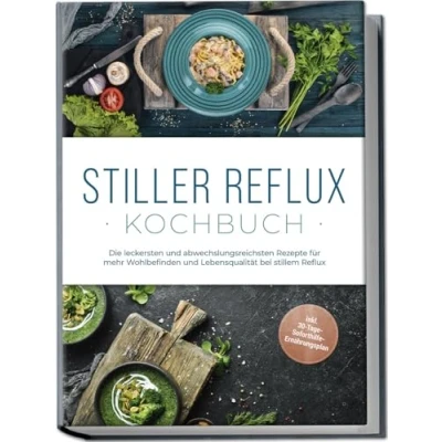 Afbeelding van Stiller Reflux Kochbuch: Die leckersten und abwechslungsreichsten Rezepte für mehr Wohlbefinden Lebensqualität bei stillem inkl. 30 Tage Soforthilfe Ernährungsplan