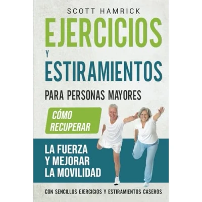 Afbeelding van ejercicios y estiramientos para personas mayores: Cómo recuperar la fuerza mejorar movilidad con sencillos caseros