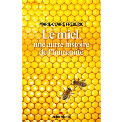 Image de Le Miel, une autre histoire de l&#039;humanité