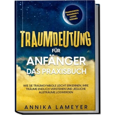 Afbeelding van Traumdeutung für Anfänger Das Praxisbuch: Wie Sie Traumsymbole leicht erkennen, Ihre Träume endlich verstehen und jegliche Albträume loswerden inkl. Traumlexikon, Traumreise &amp; Luzides Träumen