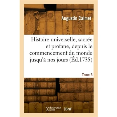 Image de Histoire universelle, sacrée et profane, depuis le commencement du monde jusqu&#039;à nos jours. Tome 3