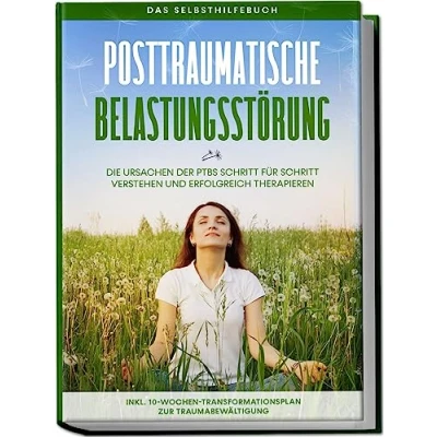 Afbeelding van Posttraumatische Belastungsstörung: Das Selbsthilfebuch Die Ursachen der PTBS Schritt für verstehen und erfolgreich therapieren inkl. 10 Wochen Transformationsplan zur Traumabewältigung