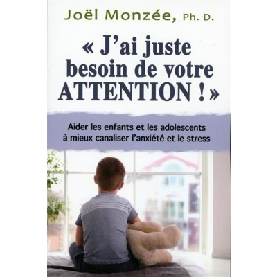 Image de J&#039;ai juste besoin de votre attention ! Aider les enfants et adolescents à mieux canaliser l&#039;anxiété le stress