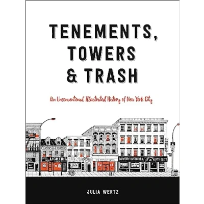 Afbeelding van Tenements, Towers Trash An Unconventional Illustrated History of New York City