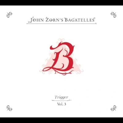 Afbeelding van John Zorn The Bagatelles Vol. 3 Trigger (CD)