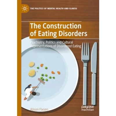 Afbeelding van The Politics of Mental Health and Illness Construction Eating Disorders