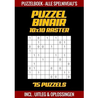 Afbeelding van Puzzel Binair Puzzelboek Alle Spelniveau&#039;s 75 Puzzels Incl. Uitleg en Oplossingen 10x10 Raster