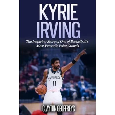 Afbeelding van Kyrie Irving: The Inspiring Story of One Basketball&#039;s Most Versatile Point Guards