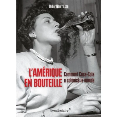 Image de L&#039;amerique en bouteille comment coca cola a colonise le mo