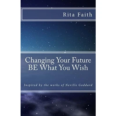 Afbeelding van Changing Your Future BE What You Wish