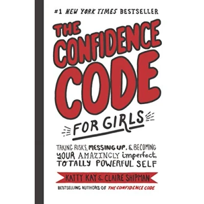 Afbeelding van The Confidence Code for Girls Taking Risks, Messing Up, Becoming Your Amazingly Imperfect, Totally Powerful Self and