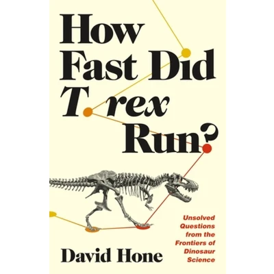 Afbeelding van How Fast Did T. Rex Run?: Unsolved Questions from the Frontiers of Dinosaur Science