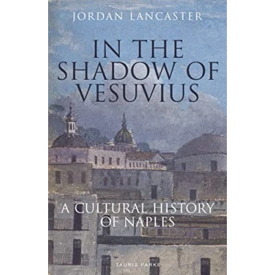 Afbeelding van In the Shadow of Vesuvius: A Cultural History Naples