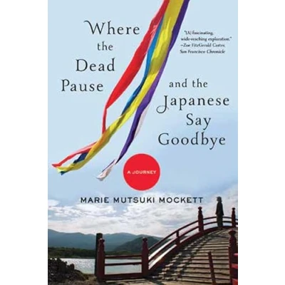 Afbeelding van Where the Dead Pause, and Japanese Say Goodbye: A Journey