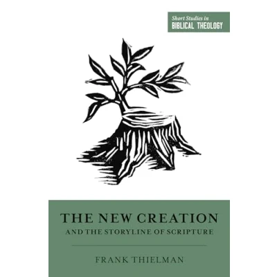 Afbeelding van the New Creation and Storyline of Scripture Short Studies in Biblical Theology