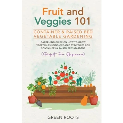 Afbeelding van Fruit and Veggies 101 Container &amp; Raised Beds Vegetable Garden