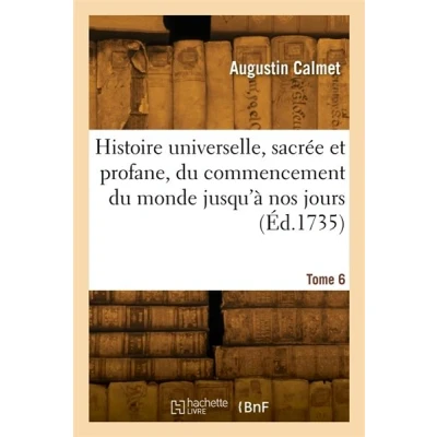 Image de Histoire universelle, sacrée et profane, du commencement monde jusqu&#039;à nos jours. Tome 6
