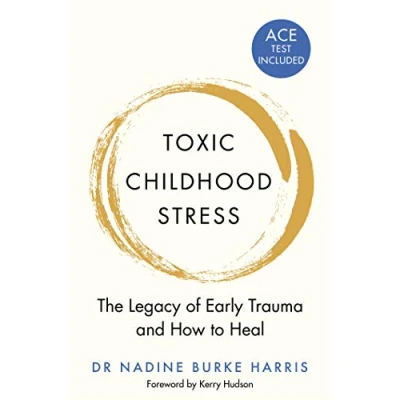 Afbeelding van Toxic Childhood Stress The Legacy of Early Trauma and How to Heal