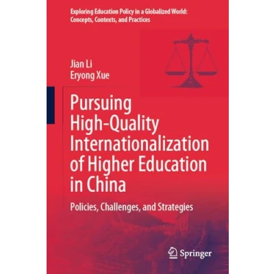 Afbeelding van Exploring Education Policy in a Globalized World: Concepts, Contexts, and Practices Pursuing High Quality Internationalization of Higher China