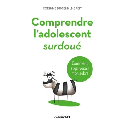 Image de Comprendre l&#039;adolescent surdoué : Comment apprivoiser mon zèbre