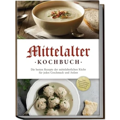 Afbeelding van Mittelalter Kochbuch: Die besten Rezepte der mittelalterlichen Küche für jeden Geschmack und Anlass inkl. Bauernspeisen, Herrenbroten, Desserts &amp; Getränken