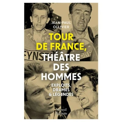 Image de Tour de France, théâtre des hommes Exploits, drames &amp; légendes