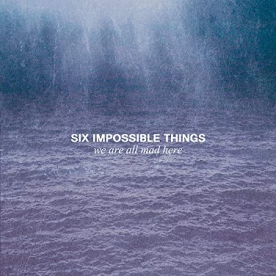 Afbeelding van Six Impossible Things We Are All Mad Here (CD)