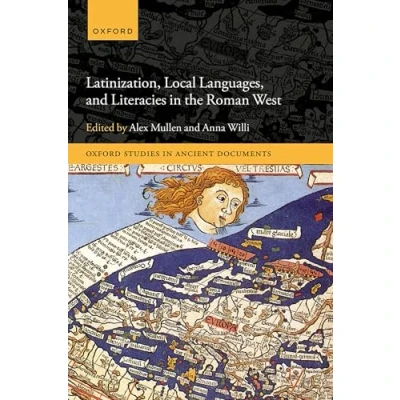 Afbeelding van Oxford Studies in Ancient Documents Latinization, Local Languages, and Literacies the Roman West