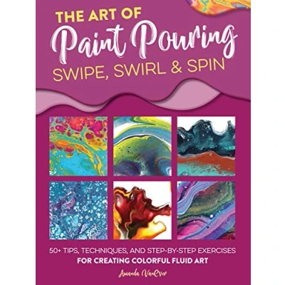 Afbeelding van The Art of Paint Pouring: Swipe, Swirl &amp; Spin