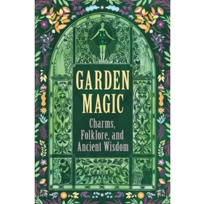 Afbeelding van Garden Magic: Charms, Folklore, and Everyday Wisdom for Gardeners