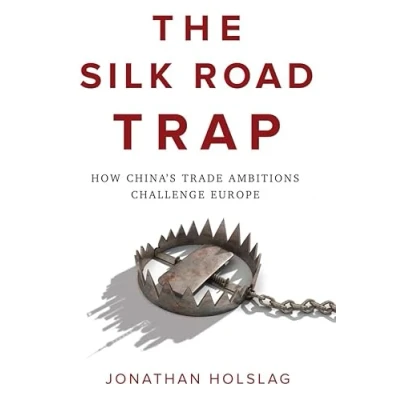 Afbeelding van The Silk Road Trap How Chinas Trade Ambitions Challenge Europe