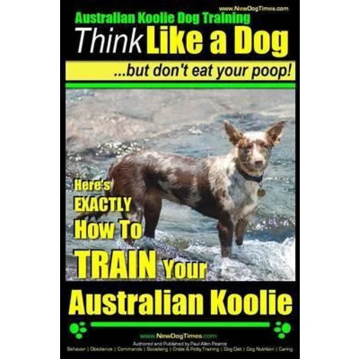Afbeelding van Australian Koolie Dog Training Think Like a Dog, but Don&#039;t Eat Your Poop!