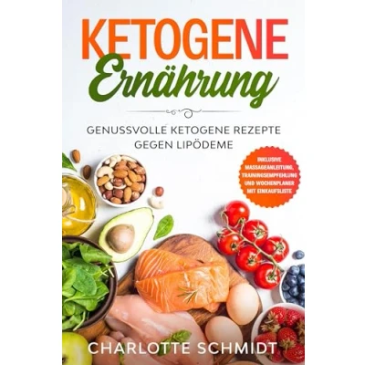 Afbeelding van ketogene Ernährung: Genussvolle Rezepte gegen Lipödeme Inklusive Massageanleitung, Trainingsempfehlung und Wochenplaner mit Einkaufsliste