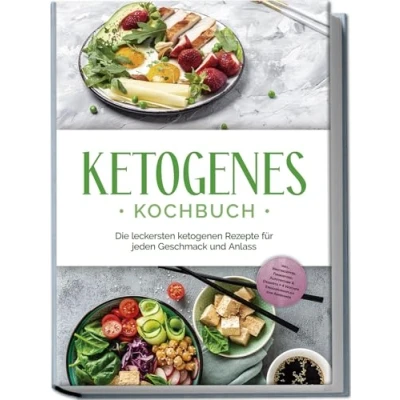 Afbeelding van Ketogenes Kochbuch: Die leckersten ketogenen Rezepte für jeden Geschmack und Anlass inkl. Brotrezepten, Fingerfood, Aufstrichen &amp; Desserts + 4 Wochen Ernährungsplan zum Abnehmen