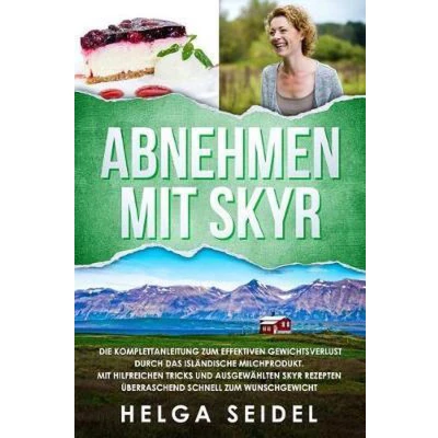 Afbeelding van Abnehmen Mit Skyr. Die Komplettanleitung zum effektiven Gewichtsverlust durch das isländische Milchprodukt. hilfreichen Tricks und ausgewählten Skyr Rezepten überraschend schnell Wunschgewicht