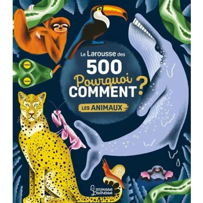Image de Le Larousse des 500 pourquoi comment Les Animaux