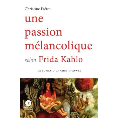 Image de Une passion mélancolique selon Frida Kahlo