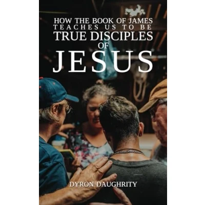 Afbeelding van How the Book of James Teaches Us To Be True Disciples Jesus