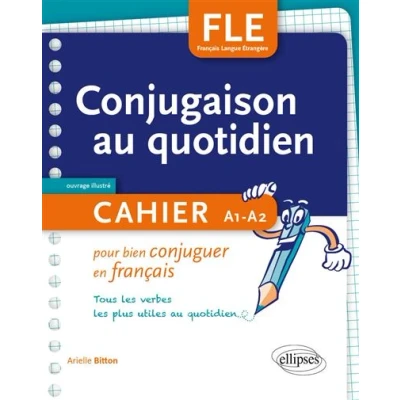 Image de FLE. La conjugaison au quotidien. Cahier pour bien conjuguer en français. A1 A2