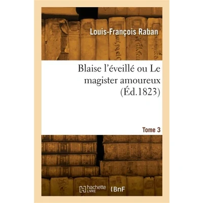 Image de Blaise l&#039;éveillé ou Le magister amoureux. Tome 3
