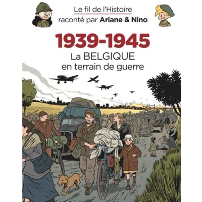 Image de Le fil de l&#039;Histoire raconté par Ariane &amp; Nino 1939 1945 La Belgique en terrain guerre