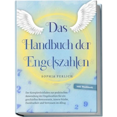 Afbeelding van Das Handbuch der Engelszahlen: Komplettleitfaden zur praktischen Anwendung Engelszahlen für ein geschärftes Bewusstsein, innere Stärke, Dankbarkeit und Vertrauen im Alltag inkl. Workbook