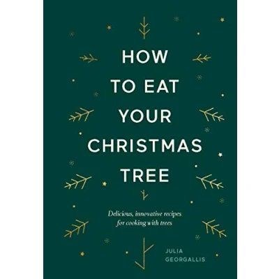 Afbeelding van How to Eat Your Christmas Tree: Delicious, Innovative Recipes for Cooking with Trees