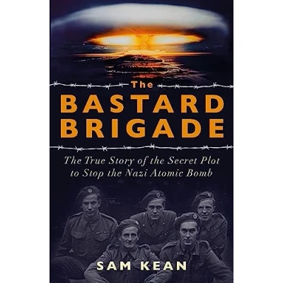 Afbeelding van the Bastard Brigade True Story of Renegade Scientists and Spies Who Sabotaged Nazi Atomic Bomb