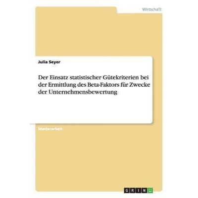 Afbeelding van der Einsatz statistischer Gütekriterien bei Ermittlung des Beta Faktors für Zwecke Unternehmensbewertung