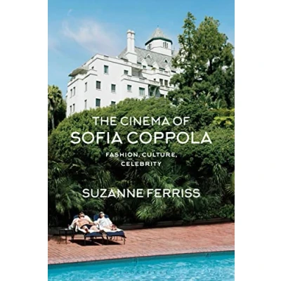 Afbeelding van The Cinema of Sofia Coppola Fashion, Culture, Celebrity BFI Film Classics