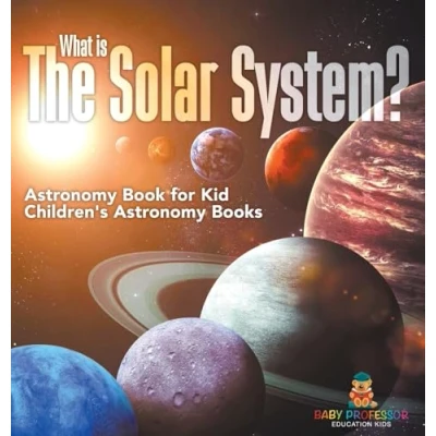 Afbeelding van What is The Solar System? Astronomy Book for Kids Children&#039;s Books