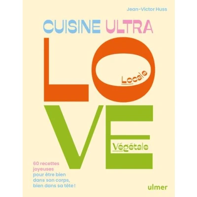 Image de Cuisine Ultra Love 60 recettes joyeuses pour être bien dans son corps, sa tête !