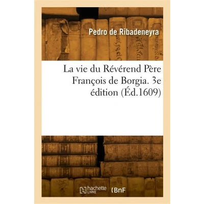 Image de La vie du Révérend Père François de Borgia. 3e édition